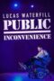 Nonton Film Lucas Waterfill: Public Inconvenience (2023) Terbaru Nonton Film Lucas Waterfill: Public Inconvenience (2023) Terbaru
